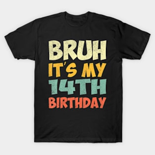 Bruh Its My 14Th Birthday Party Happy 14 Years Old T-Shirt